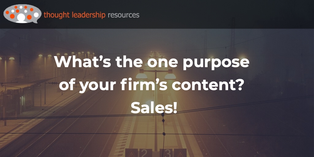 What’s the one purpose of your firm’s content? Sales