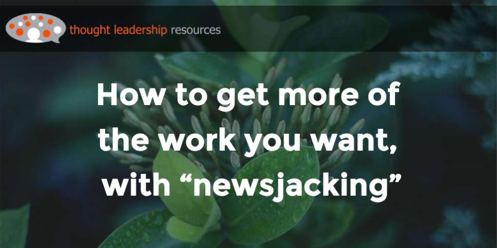 #67 How to get more of the work you want, with “newsjacking”