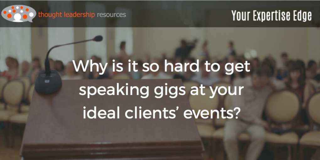 #85 Why is it so hard to get speaking gigs at your ideal clients’ events?