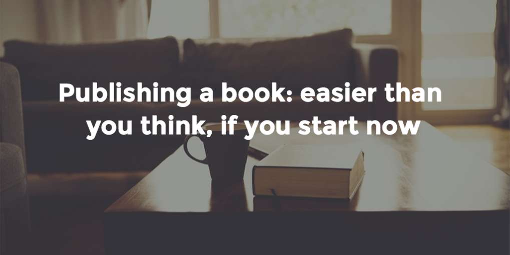 #12 Publishing a book: easier than you think, if you start now