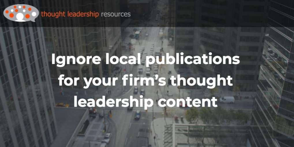 #107 Ignore local publications for your firm’s thought leadership content