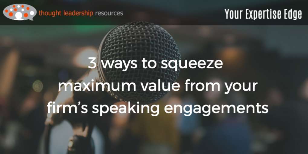 #95 3 ways to squeeze maximum value from your firm’s speaking engagements