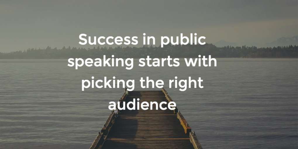 #30 Success in public speaking starts with picking the right audience