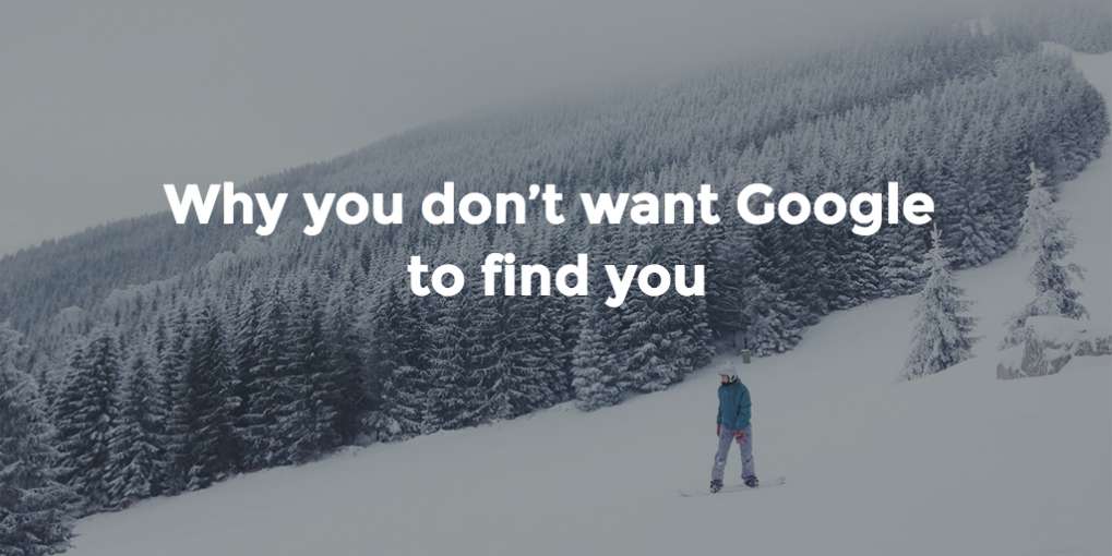 #20 Why you don’t want Google to find you